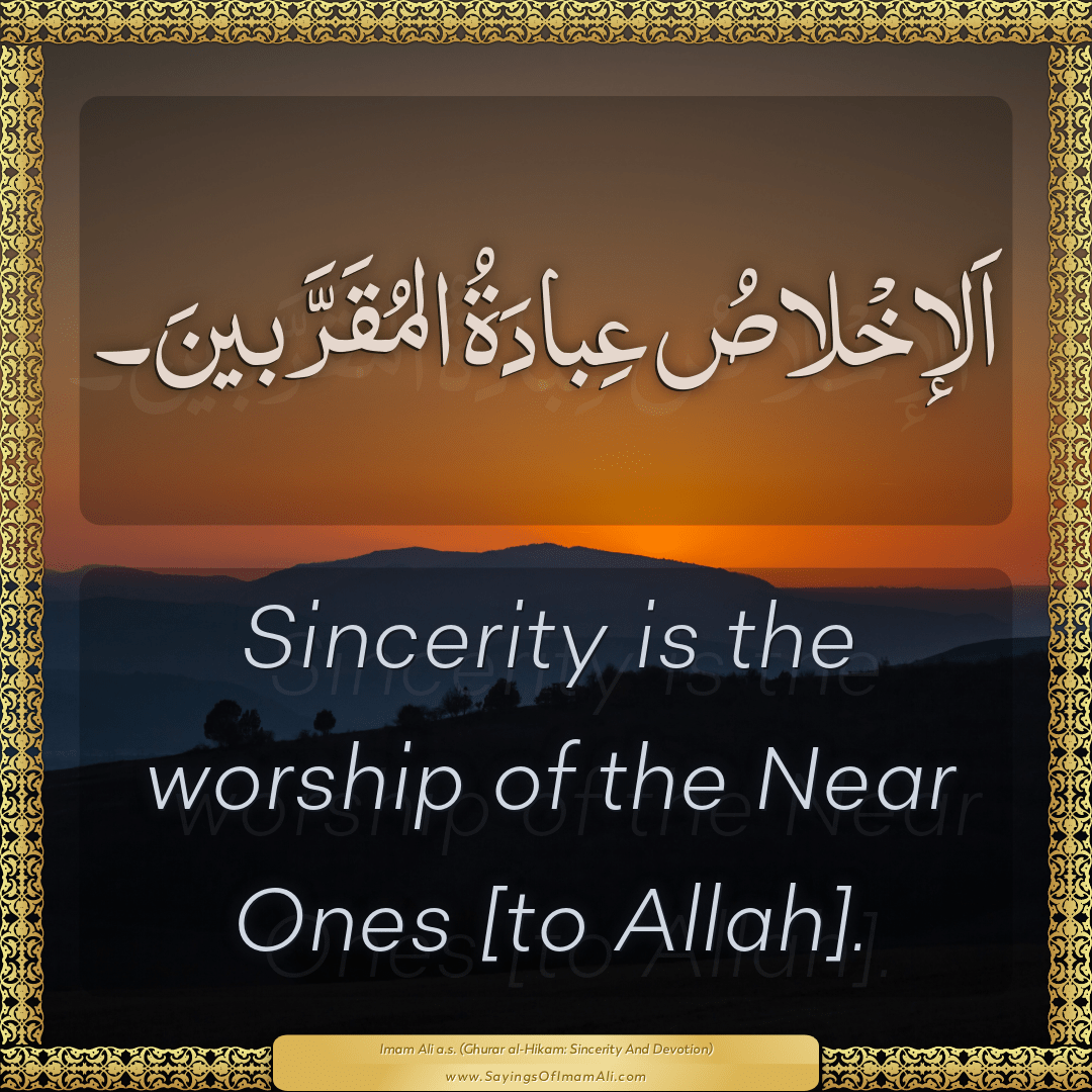 Sincerity is the worship of the Near Ones [to Allah].